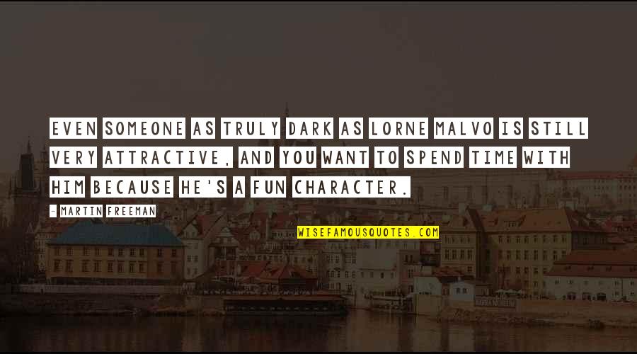 The More Time You Spend With Someone Quotes By Martin Freeman: Even someone as truly dark as Lorne Malvo