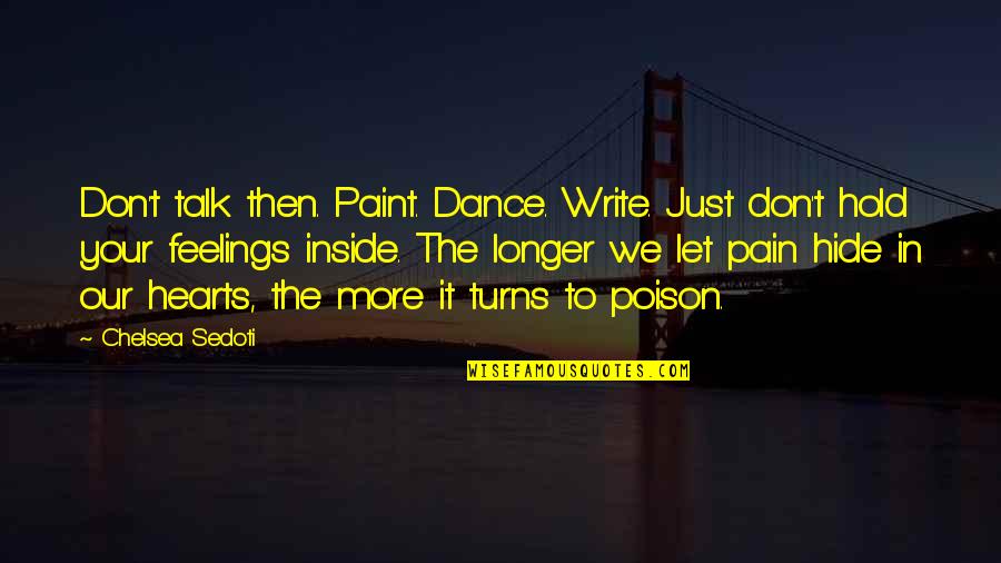 The More We Don't Talk Quotes By Chelsea Sedoti: Don't talk then. Paint. Dance. Write. Just don't The More We Don't Talk Quotes By Chelsea Sedoti: Don't talk then. Paint. Dance. Write. Just don't