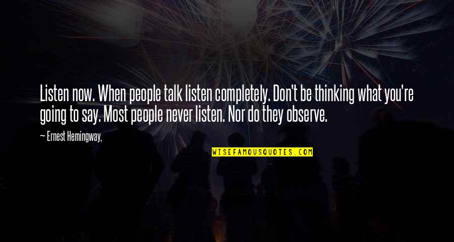 The More We Don't Talk Quotes By Ernest Hemingway,: Listen now. When people talk listen completely. Don't