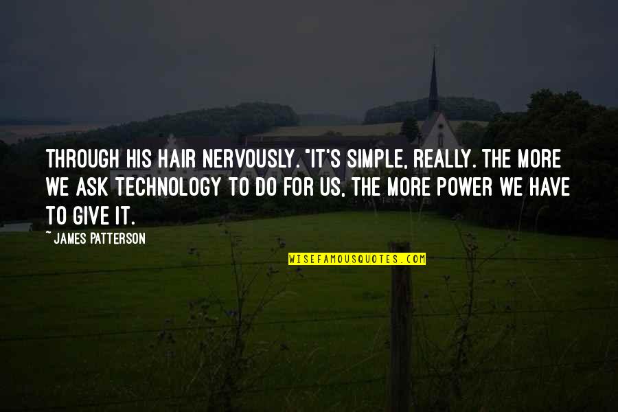 The More We Give Quotes By James Patterson: through his hair nervously. "It's simple, really. The The More We Give Quotes By James Patterson: through his hair nervously. "It's simple, really. The