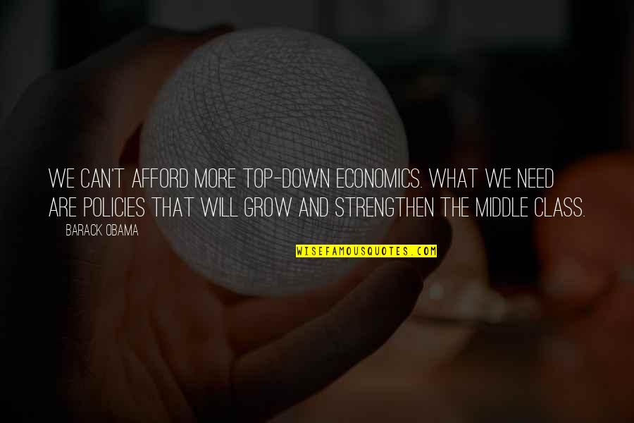 The More We Grow Quotes By Barack Obama: We can't afford more top-down economics. What we