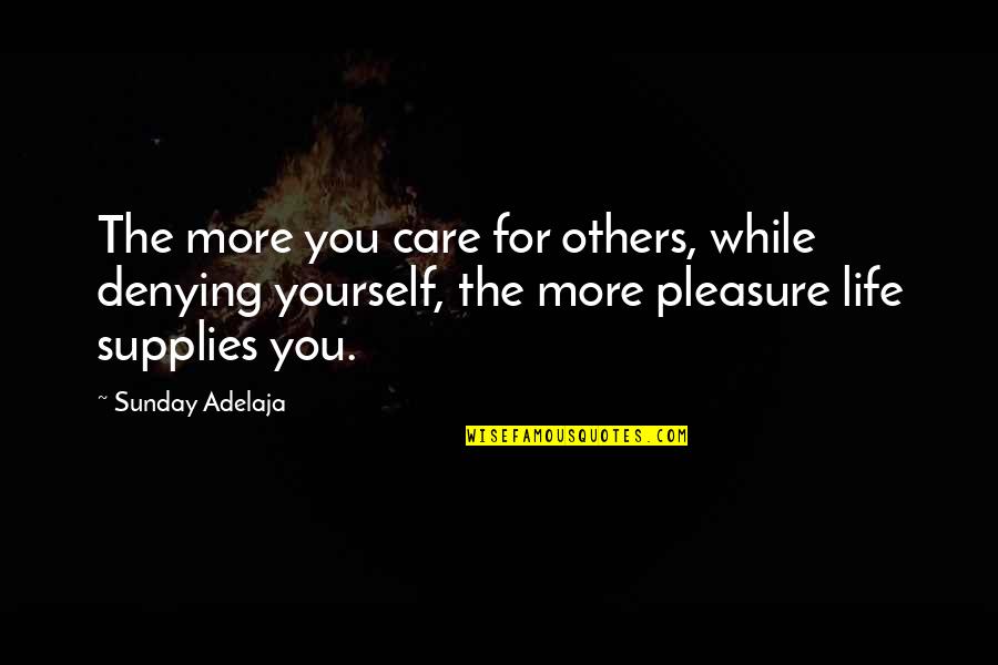 The More You Care Quotes By Sunday Adelaja: The more you care for others, while denying