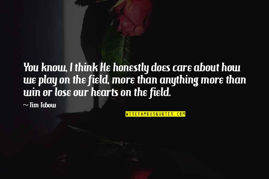 The More You Care Quotes By Tim Tebow: You know, I think He honestly does care