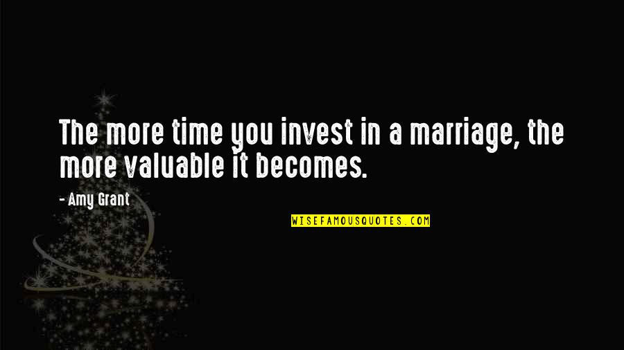 The More You Invest Quotes By Amy Grant: The more time you invest in a marriage,