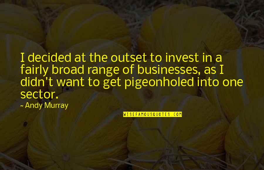 The More You Invest Quotes By Andy Murray: I decided at the outset to invest in