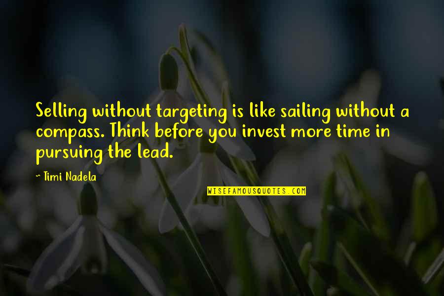 The More You Invest Quotes By Timi Nadela: Selling without targeting is like sailing without a