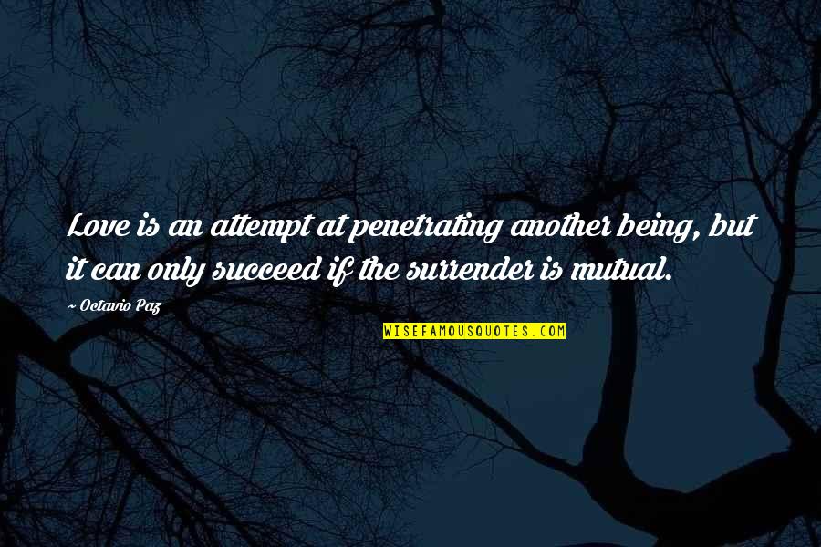 The More You Know Aristotle Quote Quotes By Octavio Paz: Love is an attempt at penetrating another being, The More You Know Aristotle Quote Quotes By Octavio Paz: Love is an attempt at penetrating another being,