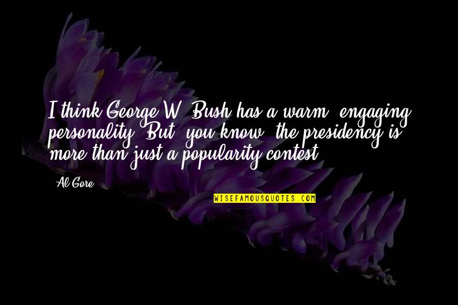 The More You Know Quotes By Al Gore: I think George W. Bush has a warm,
