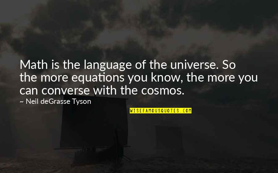 The More You Know Quotes By Neil DeGrasse Tyson: Math is the language of the universe. So