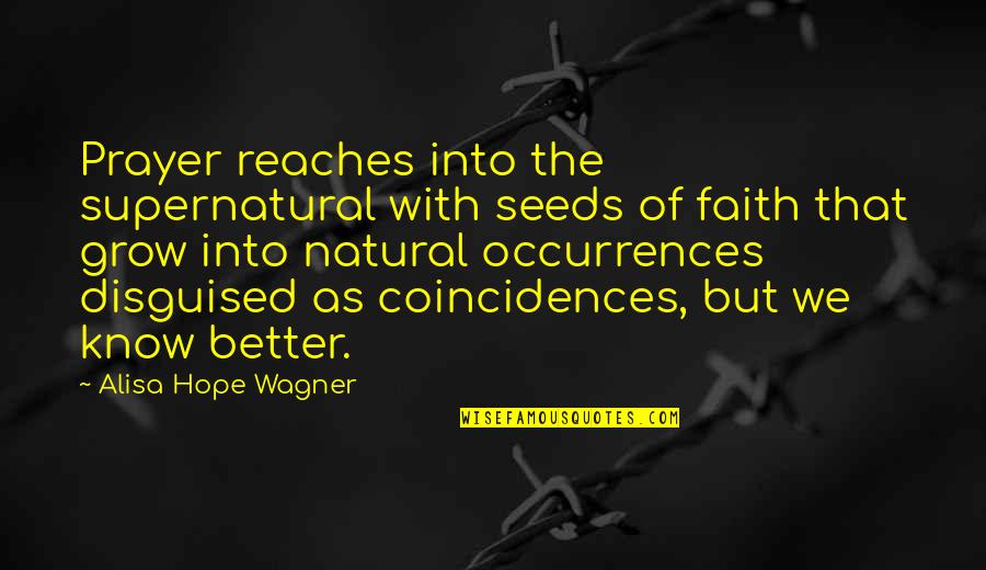 The More You Know The More You Grow Quotes By Alisa Hope Wagner: Prayer reaches into the supernatural with seeds of The More You Know The More You Grow Quotes By Alisa Hope Wagner: Prayer reaches into the supernatural with seeds of