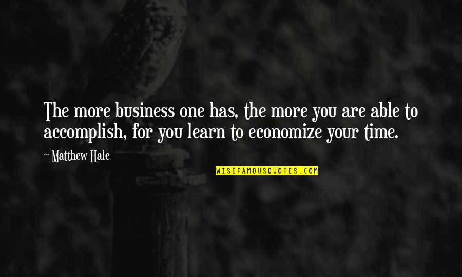 The More You Learn Quotes By Matthew Hale: The more business one has, the more you The More You Learn Quotes By Matthew Hale: The more business one has, the more you