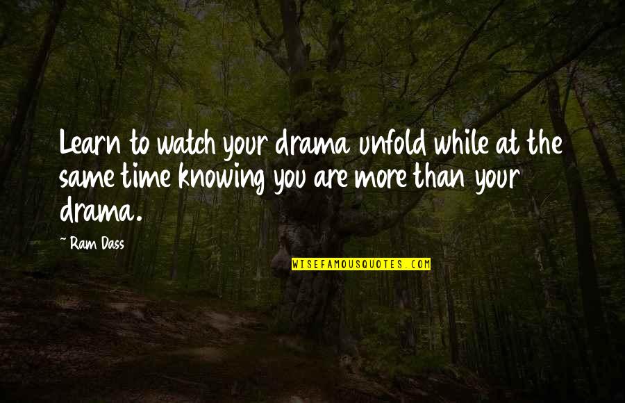 The More You Learn Quotes By Ram Dass: Learn to watch your drama unfold while at