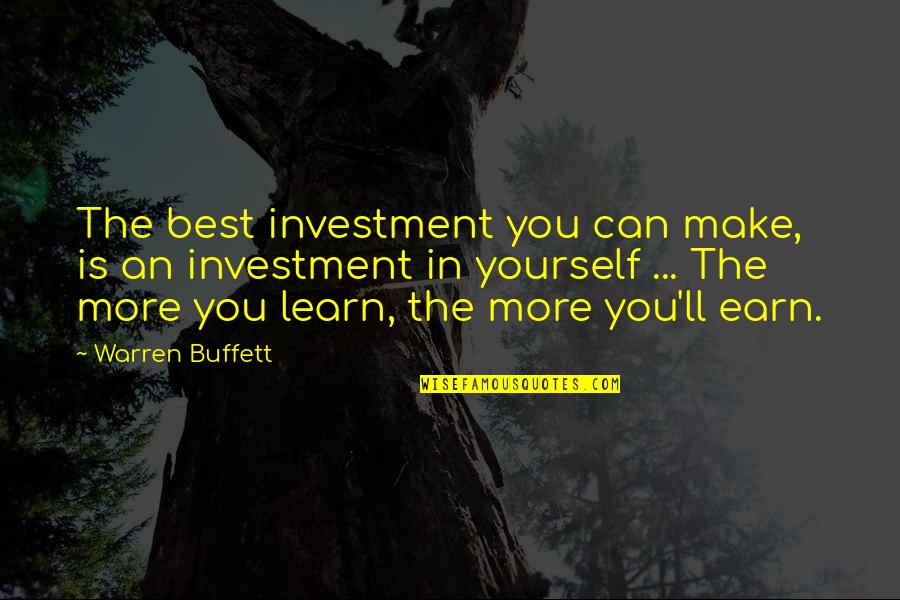 The More You Learn Quotes By Warren Buffett: The best investment you can make, is an