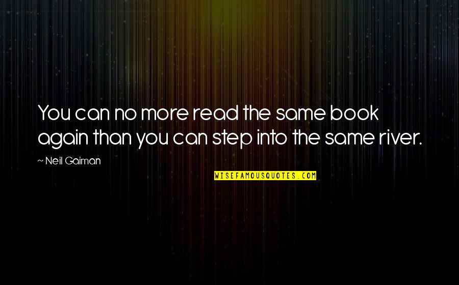 The More You Read Quotes By Neil Gaiman: You can no more read the same book