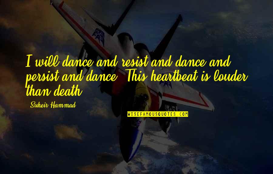 The More You Resist Quotes By Suheir Hammad: I will dance and resist and dance and The More You Resist Quotes By Suheir Hammad: I will dance and resist and dance and