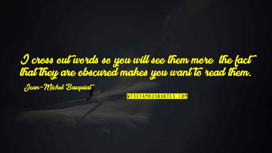 The More You See Quotes By Jean-Michel Basquiat: I cross out words so you will see