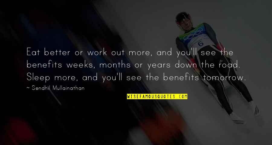 The More You See Quotes By Sendhil Mullainathan: Eat better or work out more, and you'll