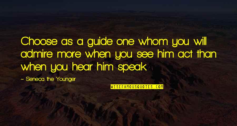 The More You See Quotes By Seneca The Younger: Choose as a guide one whom you will