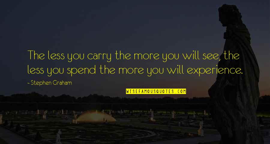 The More You See Quotes By Stephen Graham: The less you carry the more you will