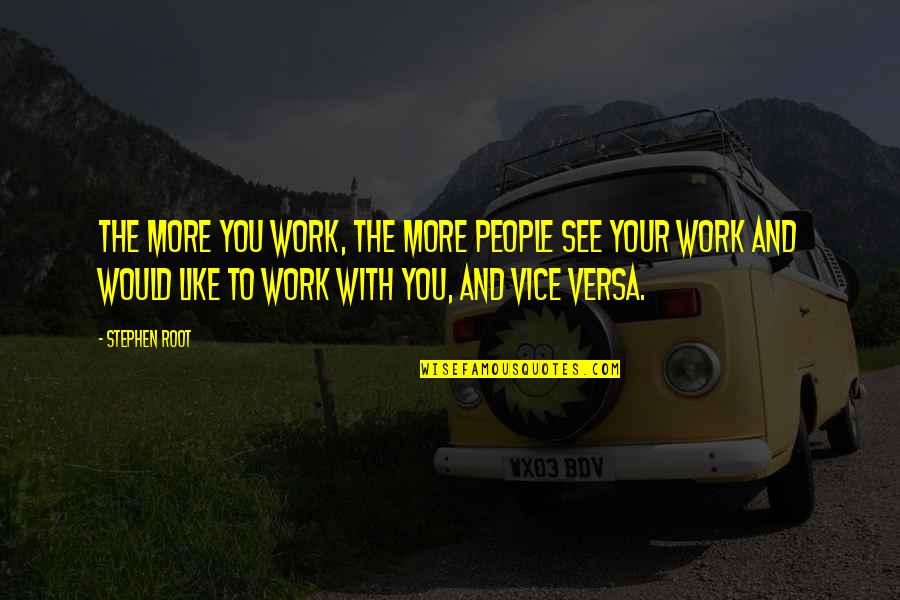 The More You See Quotes By Stephen Root: The more you work, the more people see