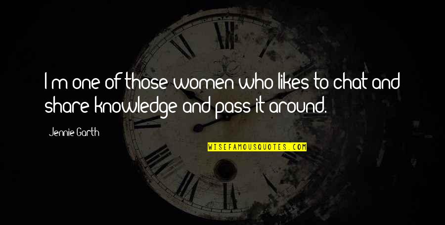 The More You Share Knowledge Quotes By Jennie Garth: I'm one of those women who likes to