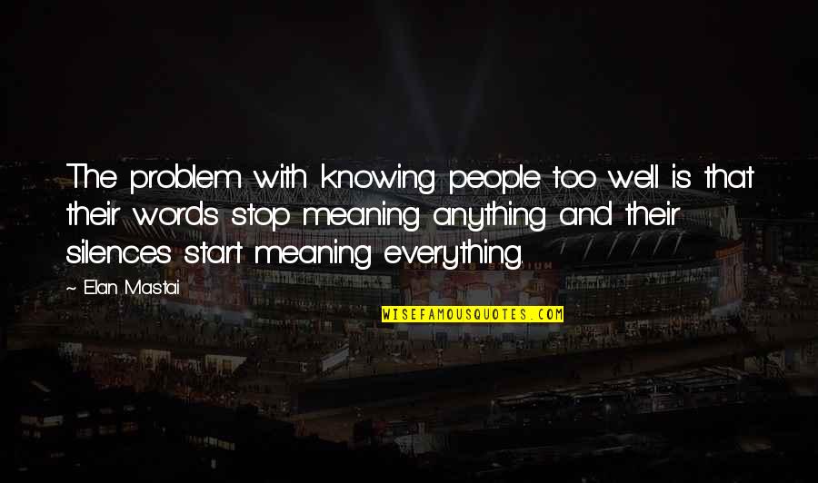 The More You Tell Me I Cant Quotes By Elan Mastai: The problem with knowing people too well is