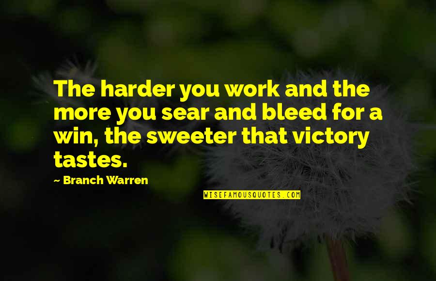 The More You Work Quotes By Branch Warren: The harder you work and the more you