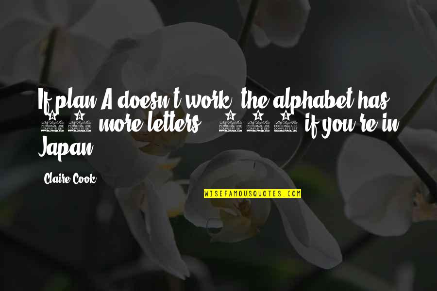 The More You Work Quotes By Claire Cook: If plan A doesn't work, the alphabet has