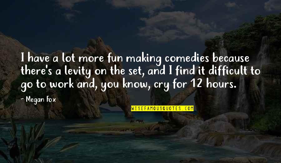 The More You Work Quotes By Megan Fox: I have a lot more fun making comedies