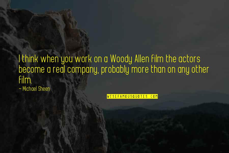 The More You Work Quotes By Michael Sheen: I think when you work on a Woody