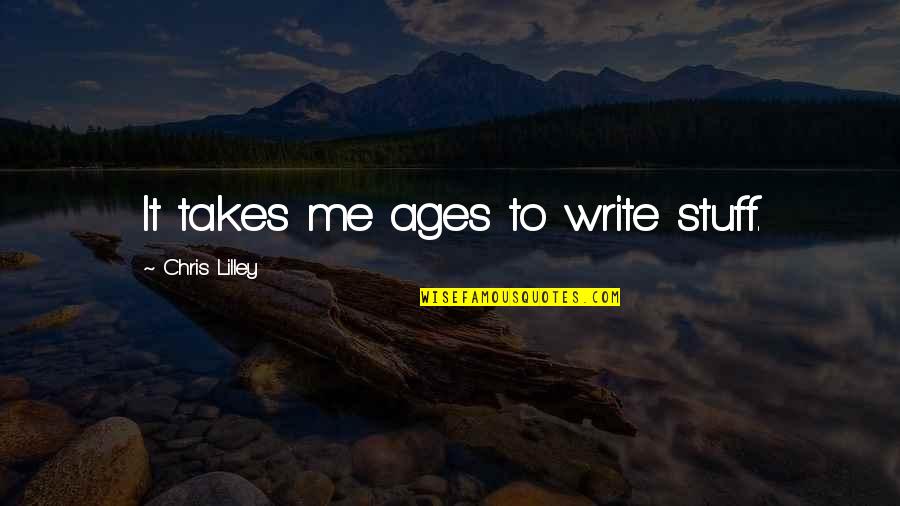 The Morning After Drinking Quotes By Chris Lilley: It takes me ages to write stuff. The Morning After Drinking Quotes By Chris Lilley: It takes me ages to write stuff.