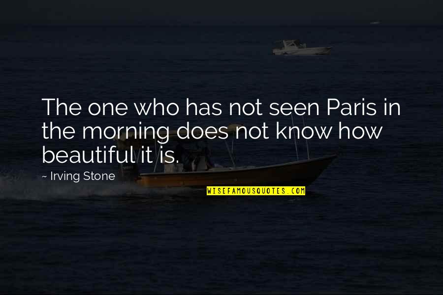 The Morning Beautiful Quotes By Irving Stone: The one who has not seen Paris in