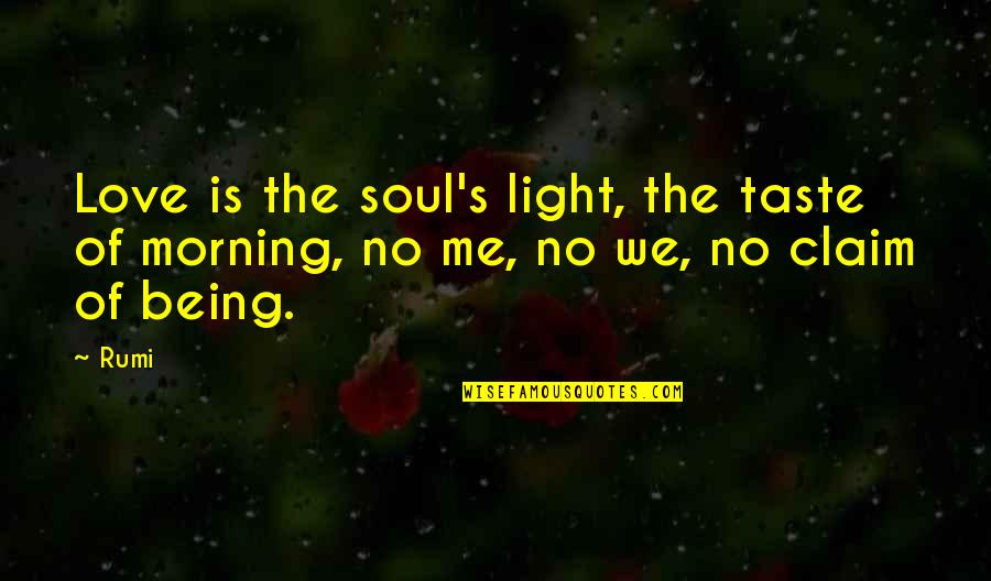 The Morning Light Quotes By Rumi: Love is the soul's light, the taste of