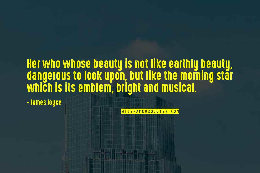 The Morning Star Quotes By James Joyce: Her who whose beauty is not like earthly