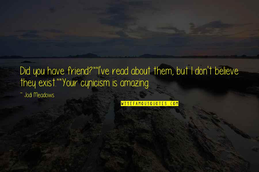 The Most Amazing Best Friend Quotes By Jodi Meadows: Did you have friend?""I've read about them, but The Most Amazing Best Friend Quotes By Jodi Meadows: Did you have friend?""I've read about them, but