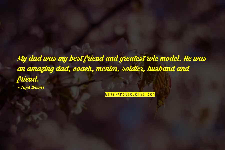 The Most Amazing Best Friend Quotes By Tiger Woods: My dad was my best friend and greatest The Most Amazing Best Friend Quotes By Tiger Woods: My dad was my best friend and greatest