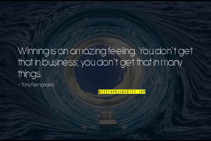 The Most Amazing Feeling Quotes By Tony Fernandes: Winning is an amazing feeling. You don't get