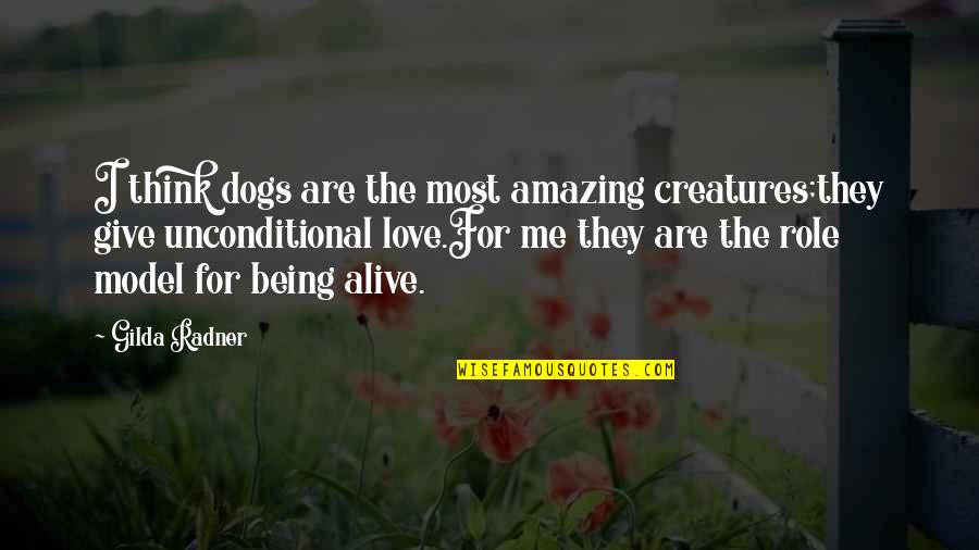 The Most Amazing Love Quotes By Gilda Radner: I think dogs are the most amazing creatures;they