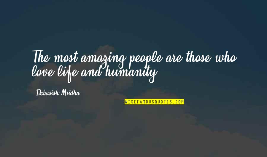 The Most Amazing People Quotes By Debasish Mridha: The most amazing people are those who love