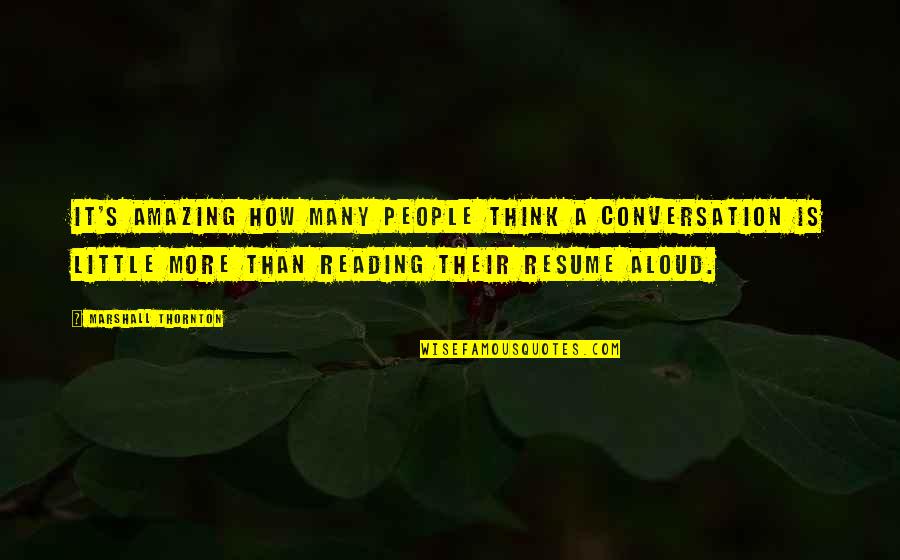 The Most Amazing People Quotes By Marshall Thornton: It's amazing how many people think a conversation