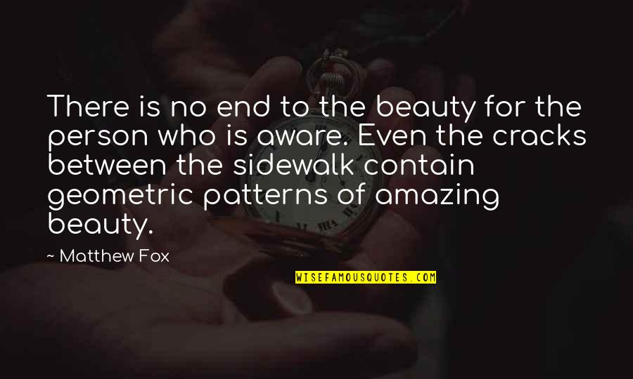 The Most Amazing Person Quotes By Matthew Fox: There is no end to the beauty for