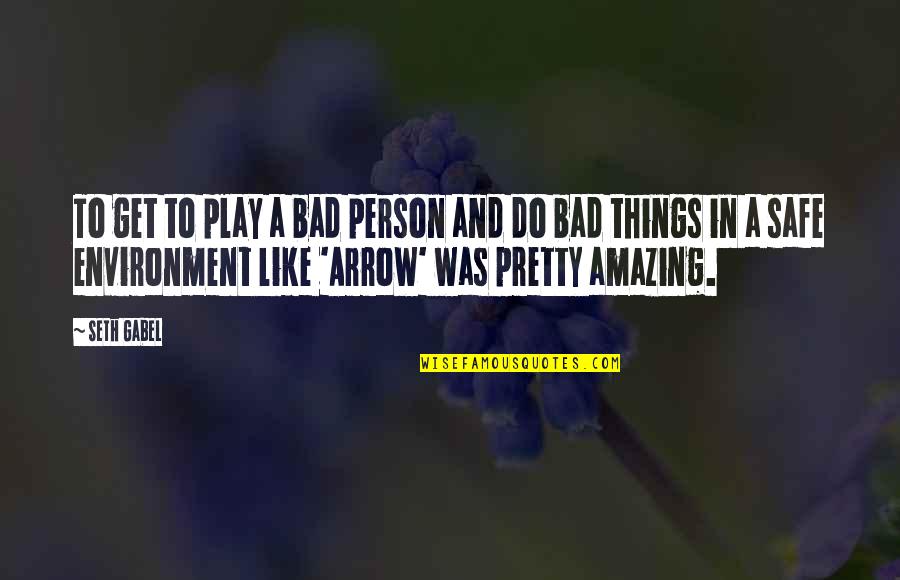 The Most Amazing Person Quotes By Seth Gabel: To get to play a bad person and The Most Amazing Person Quotes By Seth Gabel: To get to play a bad person and