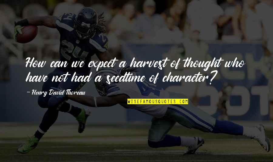 The Most Awaited Moment Quotes By Henry David Thoreau: How can we expect a harvest of thought