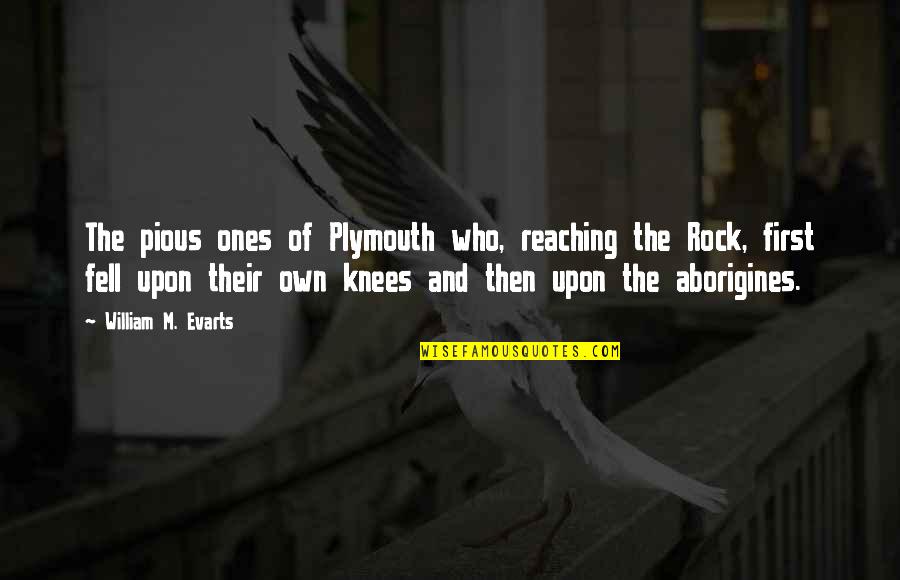 The Most Awkward Moment Quotes By William M. Evarts: The pious ones of Plymouth who, reaching the