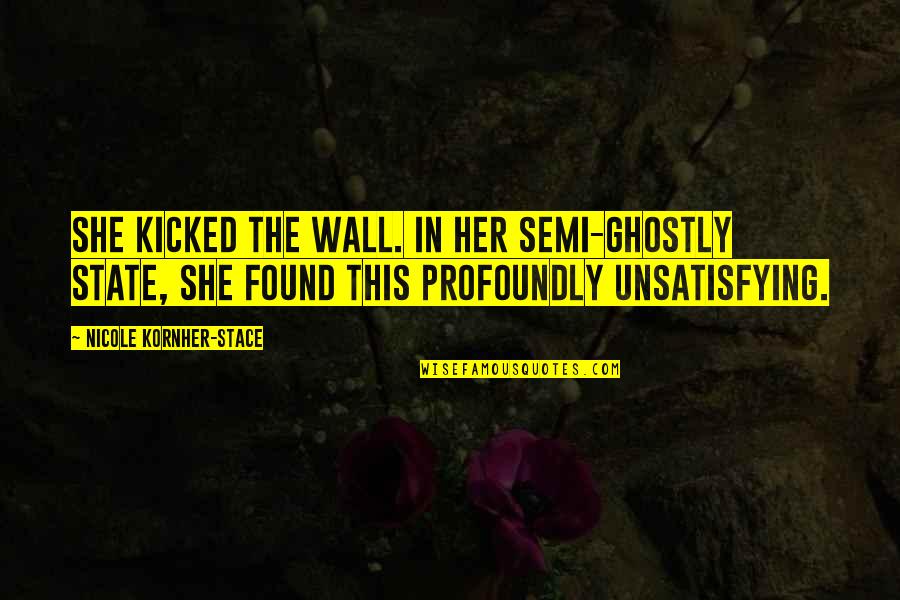 The Most Badass Quotes By Nicole Kornher-Stace: She kicked the wall. In her semi-ghostly state,