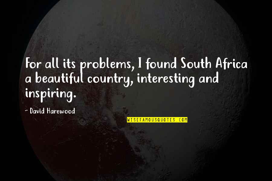 The Most Beautiful Country Quotes By David Harewood: For all its problems, I found South Africa The Most Beautiful Country Quotes By David Harewood: For all its problems, I found South Africa