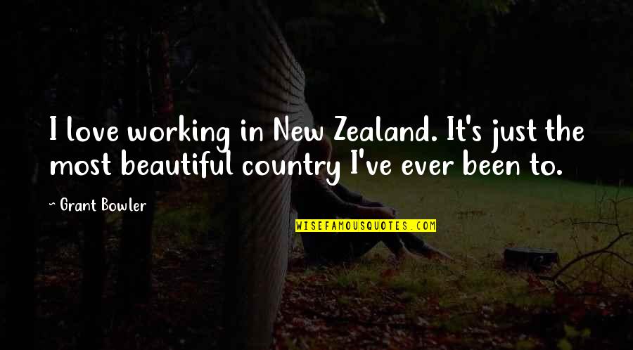 The Most Beautiful Country Quotes By Grant Bowler: I love working in New Zealand. It's just The Most Beautiful Country Quotes By Grant Bowler: I love working in New Zealand. It's just