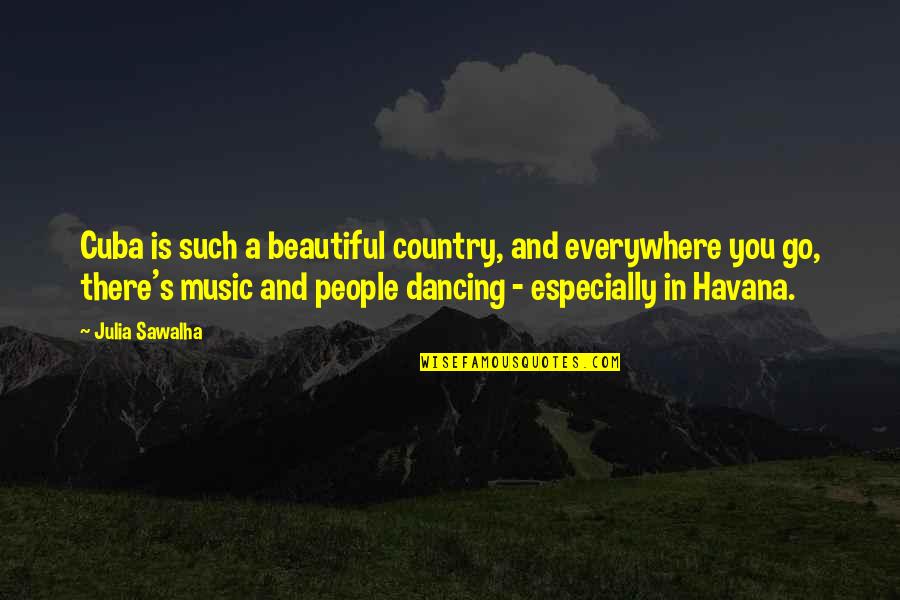 The Most Beautiful Country Quotes By Julia Sawalha: Cuba is such a beautiful country, and everywhere The Most Beautiful Country Quotes By Julia Sawalha: Cuba is such a beautiful country, and everywhere