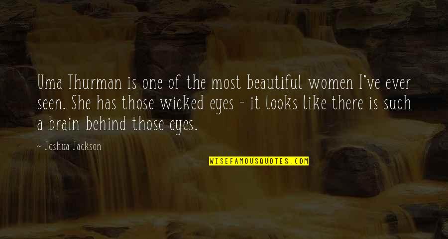 The Most Beautiful Eyes Quotes By Joshua Jackson: Uma Thurman is one of the most beautiful The Most Beautiful Eyes Quotes By Joshua Jackson: Uma Thurman is one of the most beautiful