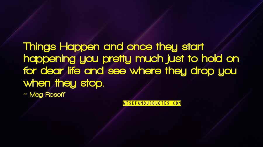 The Most Beautiful Good Morning Quotes By Meg Rosoff: Things Happen and once they start happening you